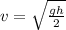 v=\sqrt{\frac{gh}{2}