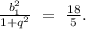 \frac{b_{1}^2}{1+q^2}\ =\ \frac{18}{5}.