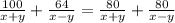 \frac{100}{x+y} + \frac{64}{x-y} = \frac{80}{x+y} + \frac{80}{x-y}