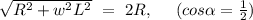 \sqrt{R^2+w^2L^2}\ =\ 2R,\ \ \ \ (cos\alpha=\frac{1}{2})