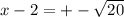 x-2=+-\sqrt{20}