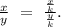 \frac{x}{y}\ =\ \frac{\frac{x}{k}}{\frac{y}{k}}.