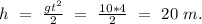 h\ =\ \frac{gt^2}{2}\ =\ \frac{10*4}{2}\ =\ 20\ m.