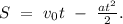 S\ =\ v_{0}t\ -\ \frac{at^2}{2}.