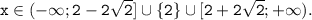  \tt x \in (-\infty;2-2\sqrt{2} ]\cup\{2\}\cup[2+2\sqrt{2} ;+\infty). 