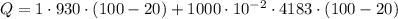 Q=1\cdot930\cdot(100-20)+1000\cdot10^{-2}\cdot4183\cdot(100-20)