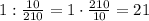 1:\frac{10}{210}=1\cdot\frac{210}{10}=21