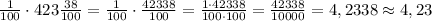 \frac{1}{100}\cdot423\frac{38}{100}=\frac{1}{100}\cdot\frac{42338}{100}=\frac{1\cdot42338}{100\cdot100}=\frac{42338}{10000}=4,2338\approx4,23