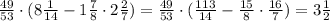 \frac{49}{53}\cdot(8\frac{1}{14}-1\frac{7}{8}\cdot2\frac{2}{7})=\frac{49}{53}\cdot(\frac{113}{14}-\frac{15}{8}\cdot\frac{16}{7})=3\frac{1}{2}