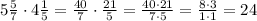 5\frac{5}{7}\cdot4\frac{1}{5}=\frac{40}{7}\cdot\frac{21}{5}=\frac{40\cdot21}{7\cdot5}=\frac{8\cdot3}{1\cdot1}=24