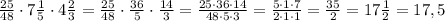 \frac{25}{48}\cdot7\frac{1}{5}\cdot4\frac{2}{3}=\frac{25}{48}\cdot\frac{36}{5}\cdot\frac{14}{3}= \frac{25\cdot36\cdot14}{48\cdot5\cdot3}=\frac{5\cdot1\cdot7}{2\cdot1\cdot1}=\frac{35}{2}=17\frac{1}{2}=17,5