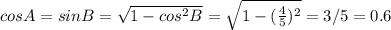 cos A=sin B=\sqrt{1-cos^2 B}=\sqrt{1-(\frac{4}{5})^2}=3/5=0.6