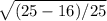 \sqrt{(25-16)/25}