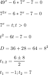 \displaystyle 49^x-6*7^x-7=0\\\\7^{2x}-6*7^x-7=0\\\\7^x=t; t\ \textgreater \ 0\\\\t^2-6t-7=0\\\\D=36+28=64=8^2\\\\t_{1.2}= \frac{6\pm 8}{2}\\\\t_1=-1; t_2=7