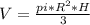 V=\frac{pi*R^{2}*H}{3}