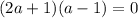 (2a+1)(a-1)=0