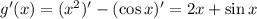 g'(x)=(x^2)'-(\cos x)'=2x+\sin x