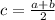 c=\frac{a+b}{2}