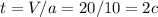 t=V/a=20/10=2c