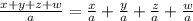 \frac{x+y+z+w}{a}=\frac{x}{a}+\frac{y}{a}+\frac{z}{a}+\frac{w}{a}