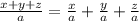 \frac{x+y+z}{a}=\frac{x}{a}+\frac{y}{a}+\frac{z}{a}