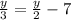 \frac{y}{3}=\frac{y}{2}-7