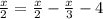 \frac{x}{2}=\frac{x}{2}-\frac{x}{3}-4 