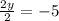 \frac{2y}{2}=-5