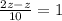 \frac{2z-z}{10}=1