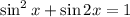 \sin^2x + \sin2x=1