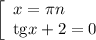 \left[\begin{array}{l} x= \pi n \\ \mathrm{tg}x+2=0 \end{array}