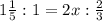 1\frac{1}{5}:1=2x:\frac{2}{3} 