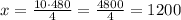 x=\frac{10\cdot480}{4}=\frac{4800}{4}=1200