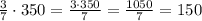 \frac{3}{7}\cdot350=\frac{3\cdot350}{7}=\frac{1050}{7}=150