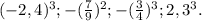 (-2,4)^3;-( \frac{7}{9} )^2; -( \frac{3}{4} )^3;2,3^3.