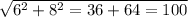 \sqrt{6^2+8^2=36+64=100}