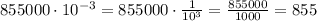 855000\cdot10^{-3}=855000\cdot \frac{1}{10^{3}}=\frac{855000}{1000}=855