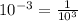 10^{-3}=\frac{1}{10^{3}}