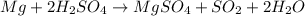 Mg+2H_2SO_4\rightarrow MgSO_4+SO_2+2H_2O