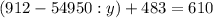 (912-54950:y)+483=610