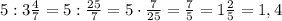 5:3\frac{4}{7}=5:\frac{25}{7}=5\cdot\frac{7}{25}=\frac{7}{5}=1\frac{2}{5}=1,4