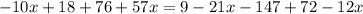 -10x+18+76+57x=9-21x-147+72-12x