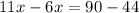 11x-6x=90-44