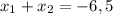 x_{1}+x_{2}=-6,5