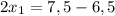 2x_{1}=7,5-6,5