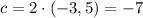 c=2\cdot(-3,5)=-7