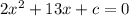 2x^{2}+13x+c=0