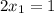 2x_{1}=1