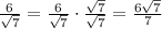 \frac{6}{\sqrt{7}}=\frac{6}{\sqrt{7}}\cdot\frac{\sqrt{7}}{\sqrt{7}}=\frac{6\sqrt{7}}{7}