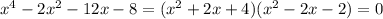 x^4-2x^2-12x-8=(x^2+2x+4)(x^2-2x-2)=0